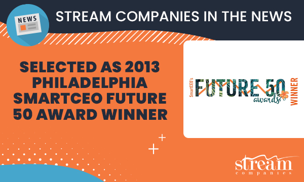 Stream Companies Selected as 2013 Philadelphia SmartCEO Future 50 Award Winner