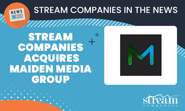 Stream Companies Acquires Maiden Media Group