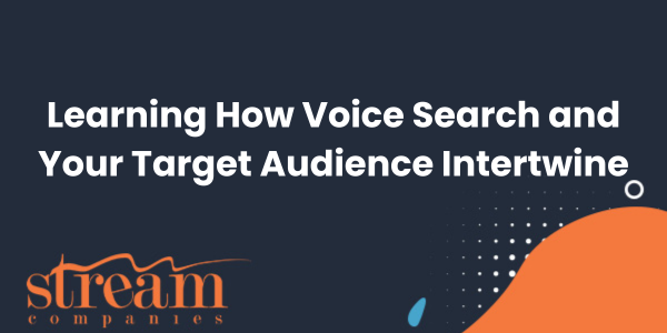 Learning How Voice Search and Your Target Audiences Intertwine
