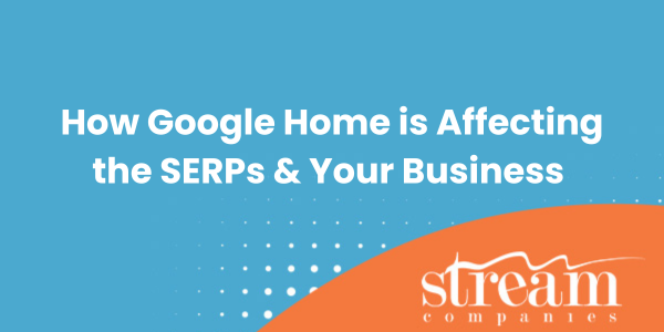 How Google Home Is Affecting the SERPs & Your Business